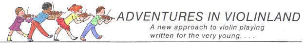 ADVENTURES IN VIOLINLAND by Shirley Givens:  A new approach to violin playing written for the very young